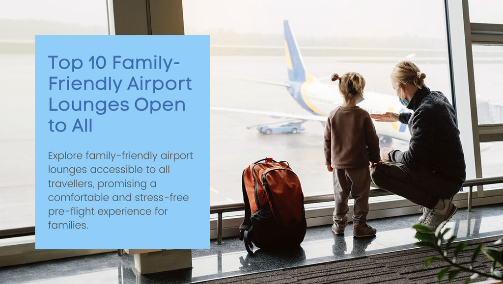 Top 10 Family-Friendly Airport Lounges Open to All