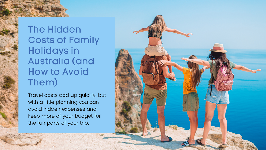 The Hidden Costs of Family Holidays in Australia (and How to Avoid Them)