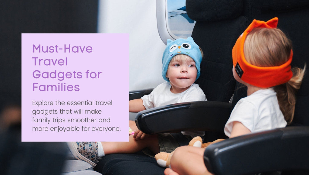 Must-Have Travel Gadgets for Families