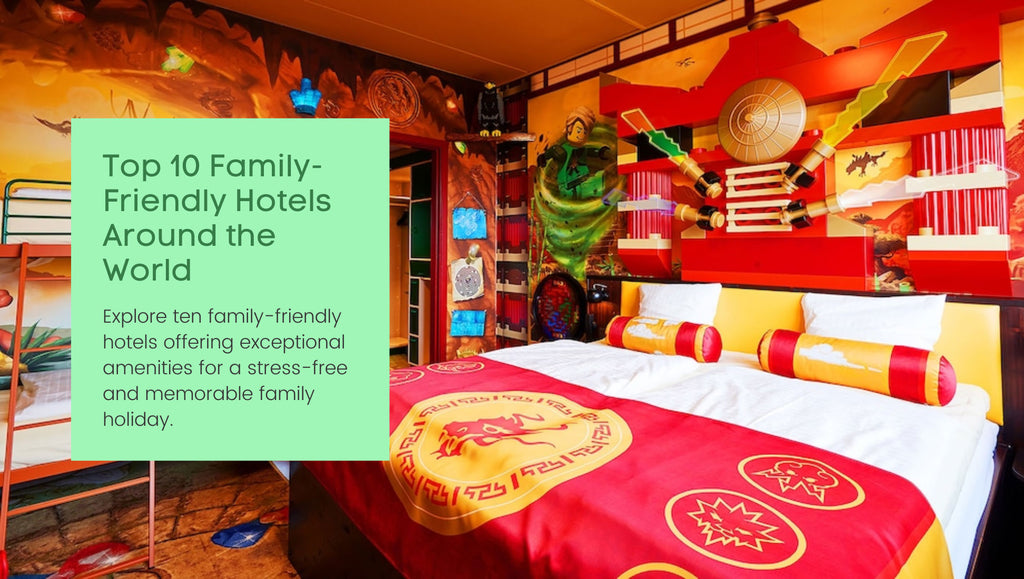 Top 10 Family-Friendly Hotels Around the World