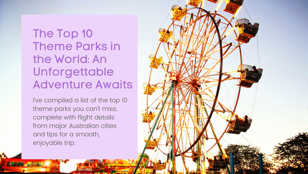 The Top 10 Theme Parks in the World: An Unforgettable Adventure Awaits